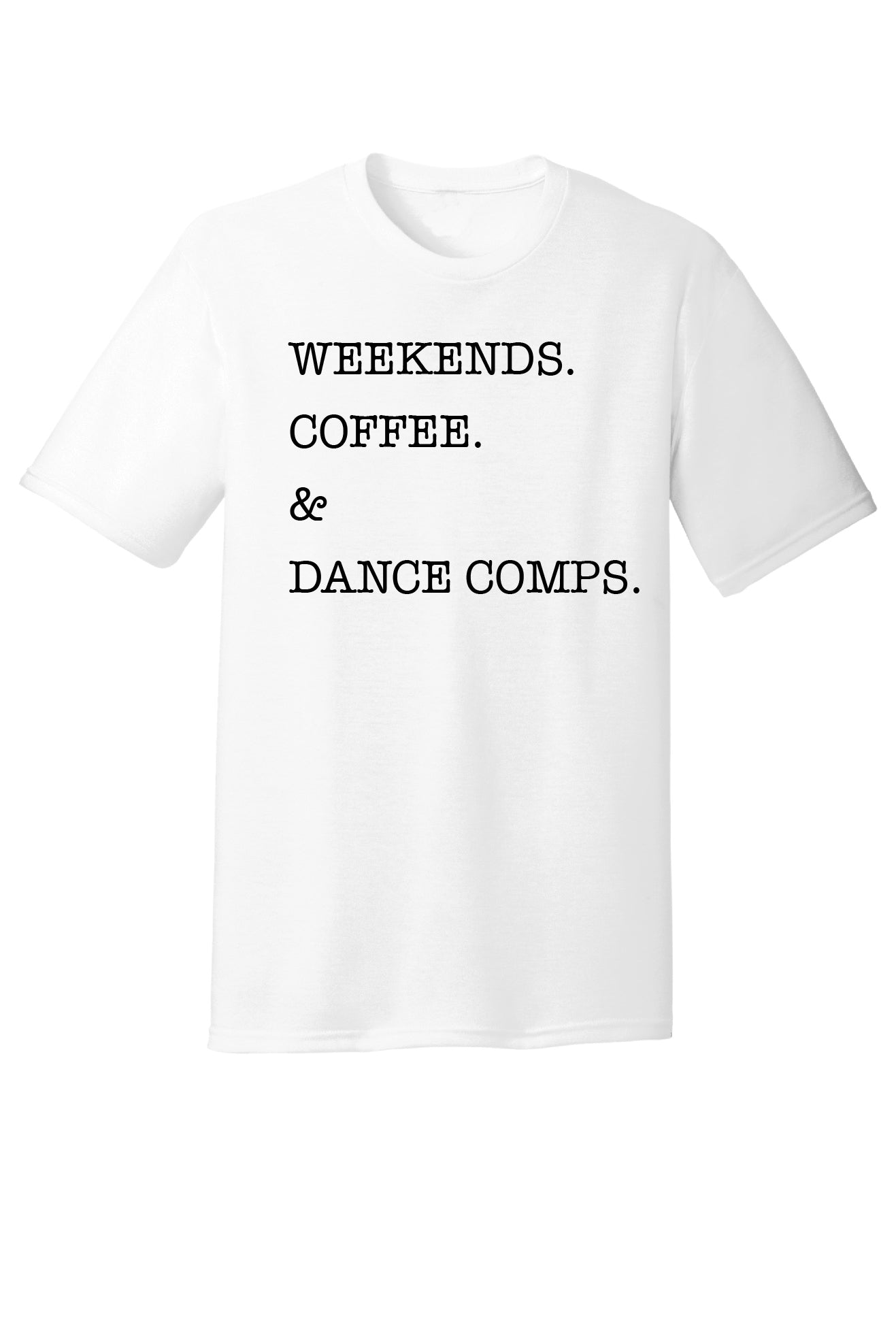 Coffee. Weekends. & Dance Comps. Tee